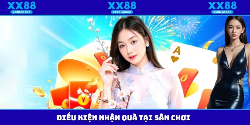 Điều kiện nhận quà tại sân chơi