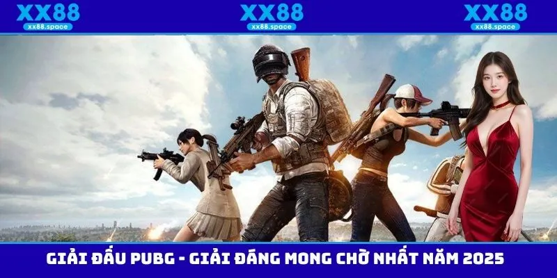 Giải đấu PUBG - Giải đáng mong chờ nhất năm 2025
