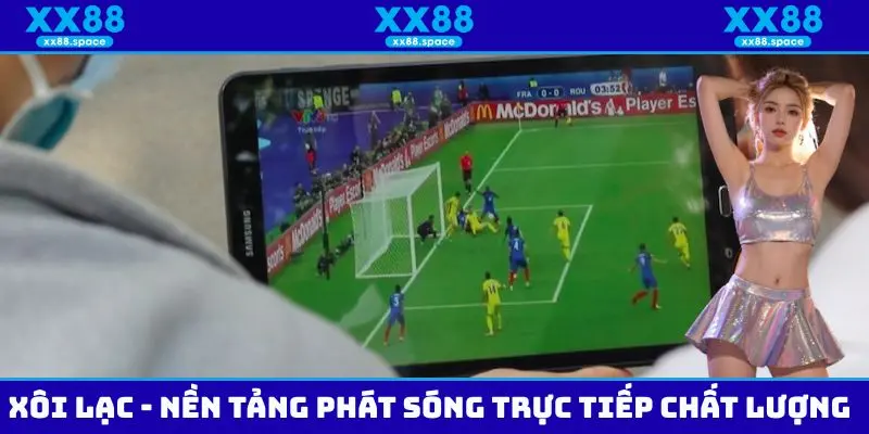 Xôi Lạc - Nền Tảng Phát Sóng Trực Tiếp Bóng Đá Chất Lượng Cao